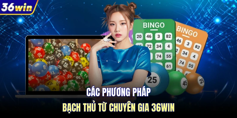 Các phương pháp bạch thủ từ chuyên gia 36WIN