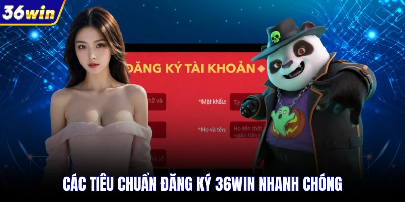 Các tiêu chuẩn đăng ký 36WIN nhanh chóng