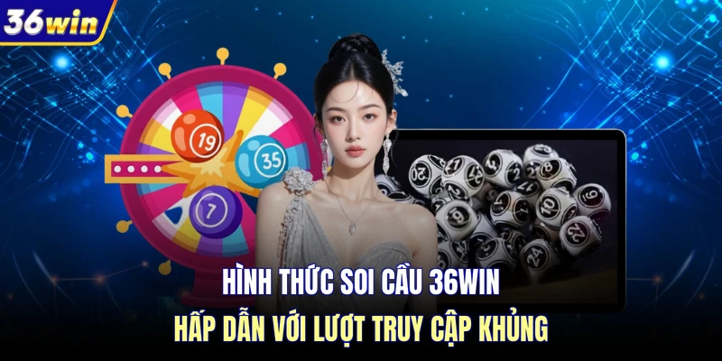Hình thức soi cầu 36WIN hấp dẫn với lượt truy cập khủng