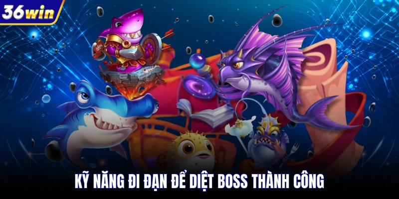 Kỹ năng đi đạn để diệt boss thành công