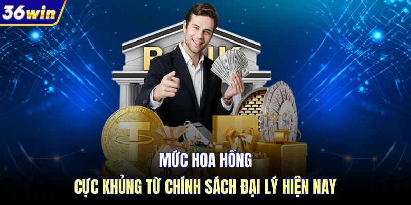 Mức hoa hồng cực khủng từ chính sách đại lý hiện nay