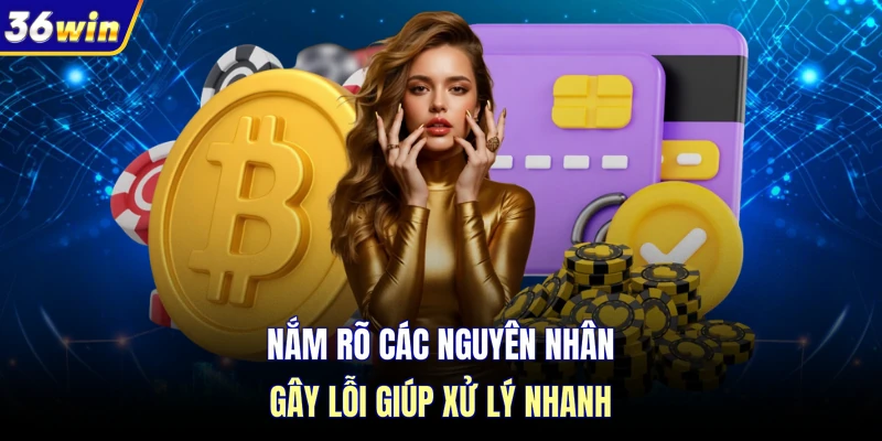 Nắm rõ các nguyên nhân gây lỗi giúp xử lý nhanh