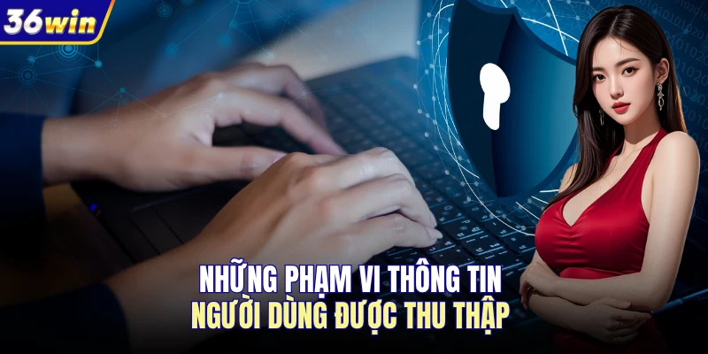 Những phạm vi thông tin người dùng được thu thập 
